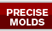 PRECISE MOLDS